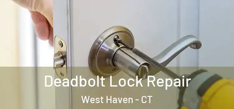 Deadbolt Lock Repair West Haven - CT