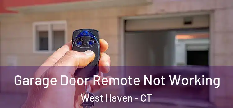  Garage Door Remote Not Working West Haven - CT