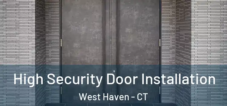  High Security Door Installation West Haven - CT