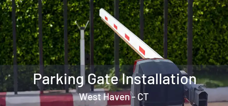 Parking Gate Installation West Haven - CT
